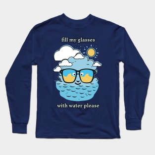 Fill My Glasses With Water Please Funny Pun Long Sleeve T-Shirt